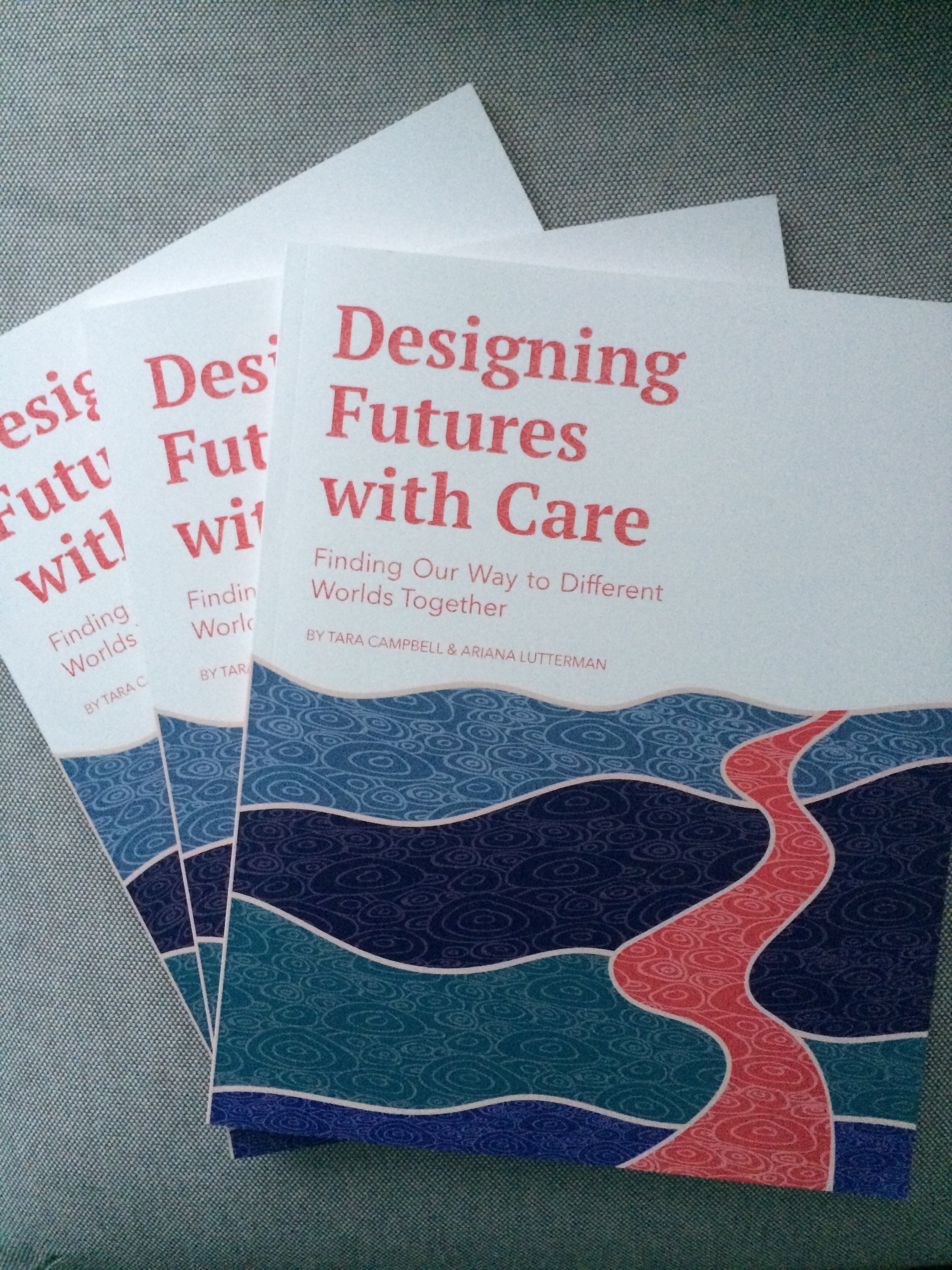Designing Futures with Care: Finding Our Way to Different Worlds Together